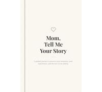 Mom, Tell Me Your Story: A Guided Journal to Preserve Your Memories, Your Life, and Our Bond
