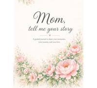 Mom, Tell Me Your Story: A Guided Journal to Share Your Memories, Your Life, and Your Love