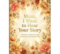 Mom, Tell Me Your Story: A Guided Keepsake Journal with 100+ Prompts and Dedicated Photo Spaces for Mothers to Capture Memories, Share Wisdom, and Create a Lasting Family Legacy.
