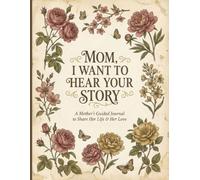 Mom, Tell Me Your Story: A Guided Keepsake Journal with 100+ Prompts and Dedicated Photo Spaces for Mothers to Capture Memories, Share Wisdom, and Create a Lasting Family Legacy.