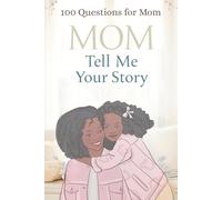 Mom, Tell Me Your Story A Guided Keepsake Journal with 100 Questions for African American Moms to Share Their Life, Legacy, and Memories | Mother Daughter Memory Book, 6x9