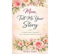 Mom, Tell Me Your Story: A Guided Legacy Journal of Love, Memories, and Life Lessons