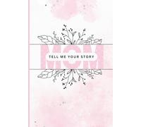 Mom, Tell Me Your Story: A Guided Life Journal to Capture Memories, Motherhood, Wisdom, and Family History