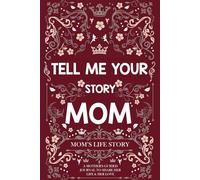 Mom Tell Me Your Story: A Guided Life Legacy Journal to Share Stories, Memories & Moments.