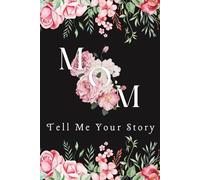 Mom, Tell Me Your Story: A Guided Life Story Journal to Share Her Memories and Wisdom; Personalized Mothers Day Gifts with 100+ Heritage Prompts