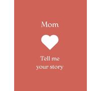 Mom, Tell Me Your Story: A Guided Memory Journal to Share Her Life and Legacy