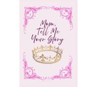 Mom, Tell Me Your Story: A Keepsake Journal of Memories, Moments, and Wisdom - Written with Love