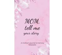 MoM, Tell Me Your Story: A mother's Journal & Memory Keepsake