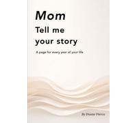 Mom, Tell me your story: A page for every year of your life