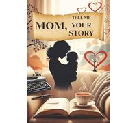 Mom, Tell Me Your Story: A Special Journal for Mom to Write Her Legacy of Love & Life's Journey for You