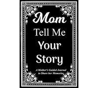 Mom Tell Me Your Story: An Intimate Guided Keepsake for Moms to Share Childhood Dreams and Family Milestones.