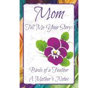 Mom Tell Me Your Story: Birds of a Feather A Mother's Notes: Blank notebook pages with lines | 6x9 inch 100+ pages