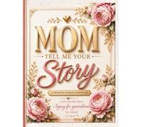 Mom Tell Me Your Story (Hardcover Large Print): A Mother’s Guided Journal and Memory Keepsake Book to Fill Out with Prompts to Share Her Life Story & ... Day Birthday Christmas Gift For Mom)