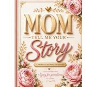 Mom Tell Me Your Story (Large Print): A Mother’s Guided Journal and Memory Keepsake Book to Fill Out with Prompts to Share Her Life Story & Memories (Mother’s Day Birthday Christmas Gift For Mom)