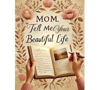 Mom tell your beautiful life: Honoring the Moments that Define a Mother's Life