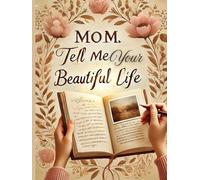 Mom tell your beautiful life: Honoring the Moments that Define a Mother's Life