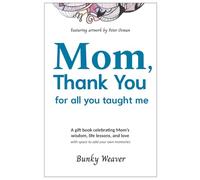 Mom, Thank You for All You Taught Me: A Gift Book Celebrating Mom's Wisdom, Life Lessons, and Love