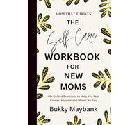 Mom That Thrives: The Self-Care & Self-Compassion Workbook: 45+ Guided Exercises To Help You Feel Calmer, Happier and More Like You