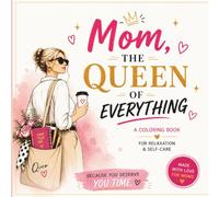 Mom, The Queen of Everything (Almost): The Perfect Gift for Moms Who Do It All - A Beautiful Self-Care and Appreciation Book for Mother’s Day and Beyond