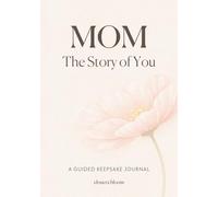 Mom, the Story of You: A Guided Keepsake Journal to Capture Your Life and Memories