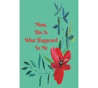Mom, This Is What Happened To Me, Blank Writing Journal, Family Journal Writing, Notebook/Journal