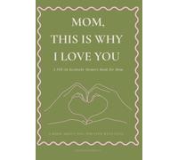 MOM, THIS IS WHY I LOVE YOU: A Fill-In Keepsake Memory Book for Mom - Meaningful Guided Gift from Family, Kids, or Loved Ones for Mother’s Day, Birthday, or Special Moments