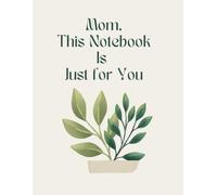 Mom, This Notebook Is Just for You: Lined Journal for Thoughts, Dreams & Daily Notes