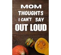 Mom Thoughts I Can't Say Out Loud: Blank Page Journal Notebook For Moms Notes Reminders Planning