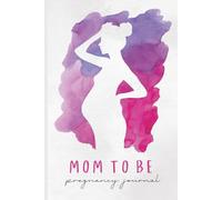 Mom-to-Be Journal | A Pregnancy Keepsake & Memory Book | Guided Prompts, Reflections & Space to Cherish Every Moment of Your Journey to Motherhood: A ... Moments, Reflections & Baby Bump Progress