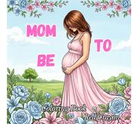 Mom to Be: Stress Relief Coloring Book for Future Mom