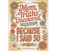 Mom Truths Uncolored: Hilarious Mom Quotes Coloring Book | Sarcastic Parenting Humor & Stress Relief Activity Pages for Mothers | 50 Funny Sayings About Coffee, Chaos & Survival
