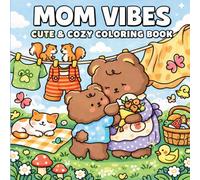 MOM VIBES: Cute & Cozy Coloring Book - 40 Adorable Kawaii Illustrations Celebrating Motherhood