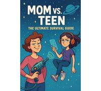 Mom vs Teen: A Survival Guide for Moms with Teens