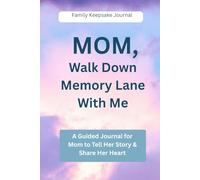 MOM, Walk Down Memory Lane With Me: A Guided Journal for Mom to Tell Her Story & Share Her Heart