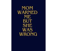 Mom Warned Me But She Was Wrong: Motivational And Inspirational Journal