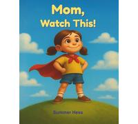 Mom, Watch This!: Where Love and Imagination Are Always Seen