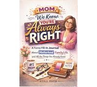 Mom, We Know You’re Always Right: A Funny Fill-In Journal About Motherhood, Family Life, and All the Things You Already Knew | A Perfect Mother’s Day Gift, Mom Memory Book, and Appreciation Keepsake