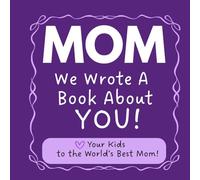 Mom, We Wrote A Book About You!: A Personalized Fill-In-The-Blank Keepsake Gift from Kids | Perfect for Mother’s Day, Birthdays, Christmas & More | Memory Book for Mom from Her Kids