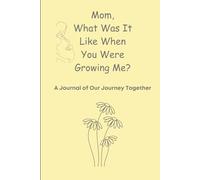 Mom, What Was It Like When You Were Growing Me? A Journal of Our Journey Together: Pregnancy notebook for expecting moms to make a memory book by ... as a keepsake to her child later in life.