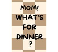 Mom, What's for Dinner: Fun and fast meal planner for busy Mom's