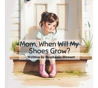 Mom, When Will My Shoes Grow?
