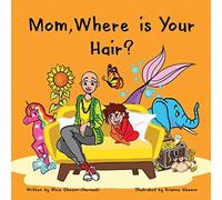 Mom, Where is Your Hair?: A fun rhyming story which reveals a curious child’s search for their mother’s hair, to help remove children’s confusion about hair loss (HairandNowGlobal)