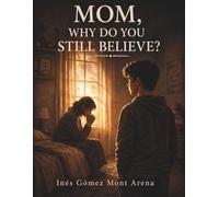 Mom, Why Do You Still Believe?: A Story About Faith, Doubt, and a Love That Never Gives Up