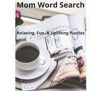 Mom Word Search Puzzle Book: Relaxing and Fun Word Finds for Moms Featuring Family, Self-Care, Food, Home and Positive Themes | 99 Puzzles, 8.5x11" ... with Uplifting, Cozy, and Relatable Themes