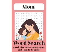 Mom Word Search Puzzle Book: Word Search Puzzles for Relaxation and Calming for Moms, Expecting Moms and all Women enjoying puzzles I 6x9 Inches I 50+ ... Gift for Vacation, Holidays and Free Time