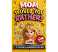 Mom Would You Rather: The Ultimate Funny Questions for Mom - 300+ Hilarious Impossible Choices for Mother's Day, Birthdays & Girls' Night (Mother & Father's Day Gifts)