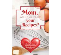 Mom, Would You Share Your Recipes?: A Guided Recipe Notebook Journal for Cherished Dishes, Handwritten Notes & Kitchen Secrets. Best Mom gift for love and shared memories through food.