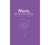 Mom, Write Your Story: Your Memories, Your Voice