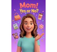 Mom! Yes or No?: A Fun Yes or No Question Book for Kids to Ask Mom: A Meaningful Way to Laugh, Connect, and Share Memories