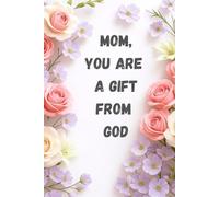 Mom You are a gift from God: Thank you.
